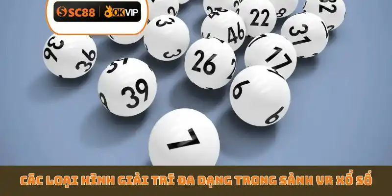 Các loại hình giải trí đa dạng trong sảnh VR xổ số