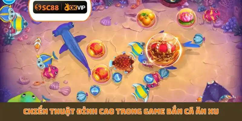 Chiến thuật đỉnh cao trong game bắn cá ăn xu