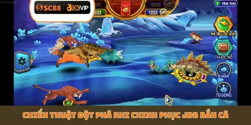 Chiến thuật đột phá khi chinh phục JDB bắn cá