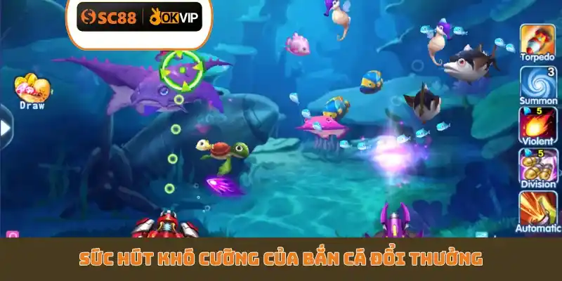 Sức hút khó cưỡng của bắn cá đổi thưởng