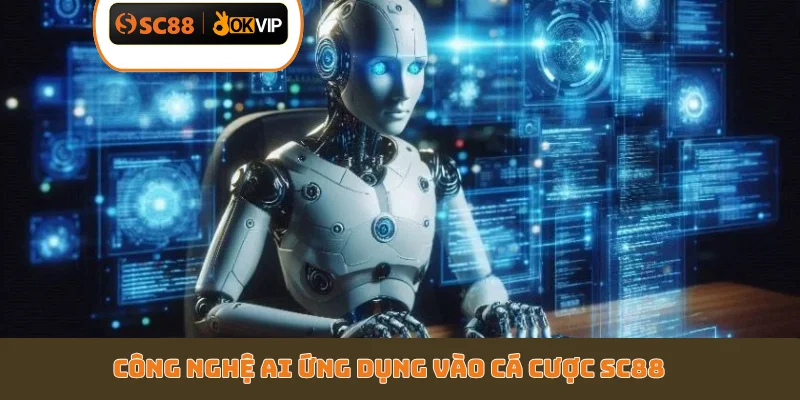 Công nghệ AI ứng dụng vào cá cược SC88